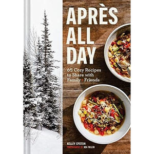 Apres All Day: 65+ Cozy Recipes to Share with Family and Friends