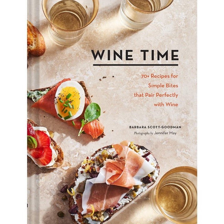 Wine Time: 70+ Recipes for Simple Bites That Pair Perfectly with Wine